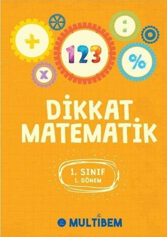 Dikkat Matematik 1.Sınıf 1.Dönem - Kolektif  - Multibem Yayınları