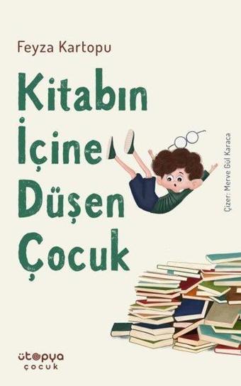 Kitabın İçine Düşen Çocuk - Feyza Kartopu - Ütopya Çocuk