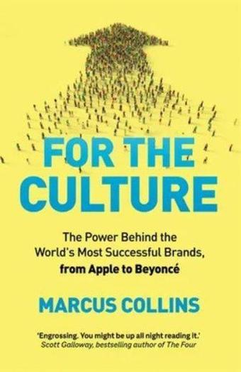 For the Culture : The Power Behind the World's Most Successful Brands from Apple to Beyonce - Marcus Collins - Pan MacMillan