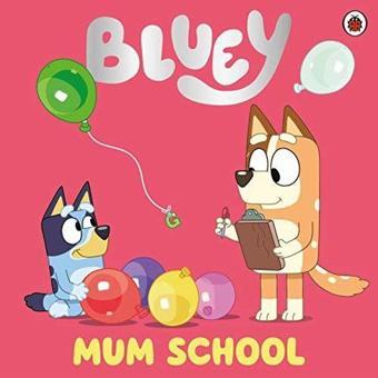 Bluey: Mum School - Bluey  - Penguin Random House Children's UK