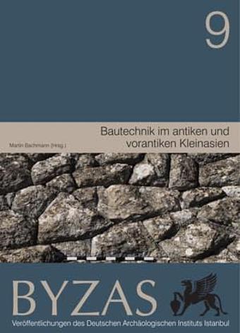 Bautechnik im antiken und vorantiken Kleinasien - BYZAS 9