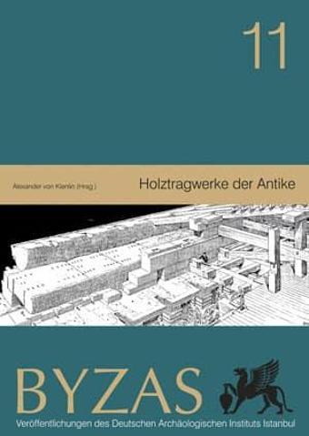 Holztragwerke der Antike - BYZAS 11