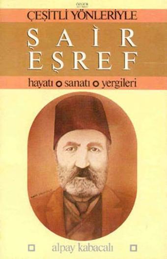 Şair Eşref-Hayatı ve Şiirleri - Alpay Kabacalı - Özgür Yayınları