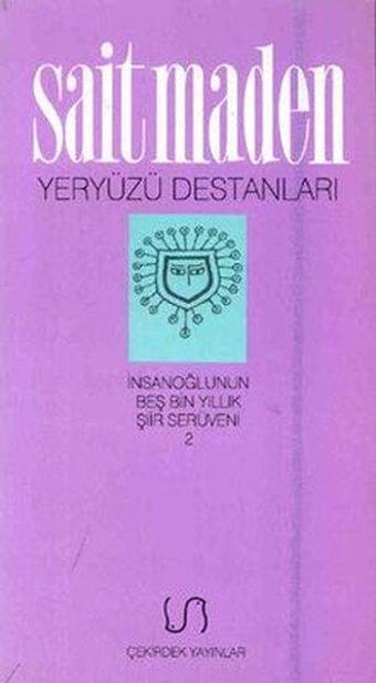 Yeryüzü Destanları - İnsanoğlunun Beş Bin Yıllık Şiir Serüveni - 2 - Sait Maden - Çekirdek Yayınları