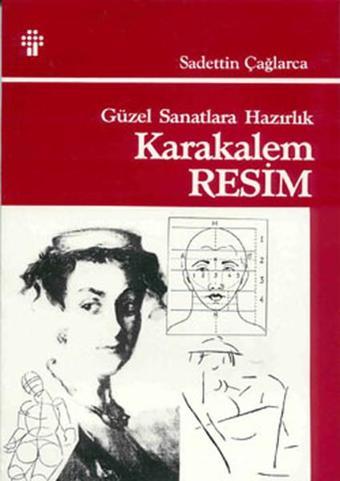 Güzel Sanatlara Hazırlık Karakalem Resim Tekniği - Sadettin Çağlarca - İnkılap Kitabevi Yayınevi