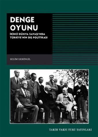 Denge Oyunu - 2. Dünya Savaşı'nda Türkiye'nin Dış Politikası - Selim Deringil - Tarih Vakfı Yurt Yayınları