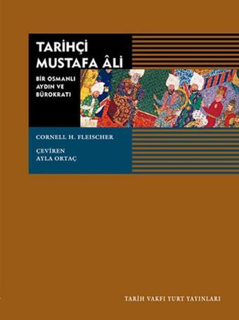 Tarihçi Mustafa Ali - Bir Osmanlı Aydını ve Bürokratı - Cornell H. Fleischer - Tarih Vakfı Yurt Yayınları