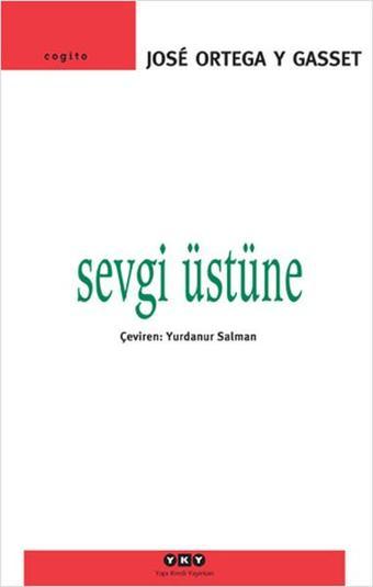 Sevgi Üstüne - Jose Ortega Y Gasset - Yapı Kredi Yayınları