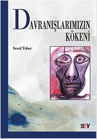 Davranışlarımızın Kökeni - Serol Teber - Say Yayınları