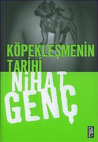 Köpekleşmenin Tarihi - Nihat Genç - Cadde Yayınları