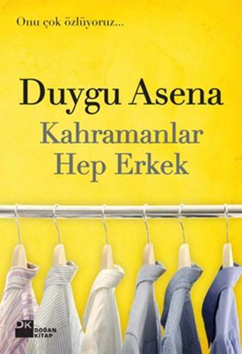 Kahramanlar Hep Erkek - Duygu Asena - Doğan Kitap