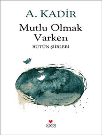 Mutlu Olmak Varken - A. Kadir - Can Yayınları