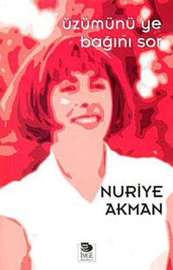 Üzümünü Ye Bağını Sor - Nuriye Akman - İmge Kitabevi