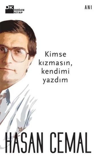 Kimse Kızmasın Kendimi Yazdım - Hasan Cemal - Doğan Kitap