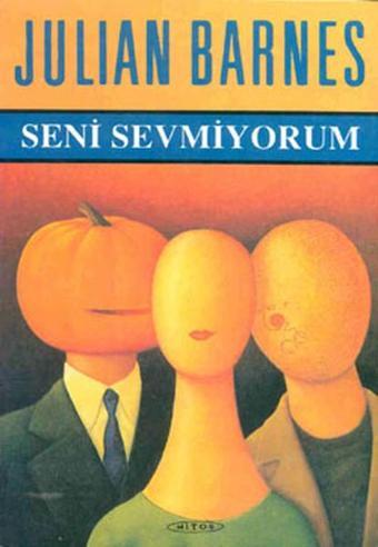 Seni Sevmiyorum - Julian Barnes - Mitos Boyut Yayınları