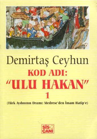 Kod Adı: Ulu Hakan 1 - Türk Aydınının Dramı : Medrese'den İmam Hatip'e - Demirtaş Ceyhun - Sis Çanı