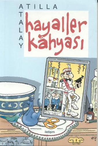 Hayaller Kahyası - Atilla Atalay - İletişim Yayınları