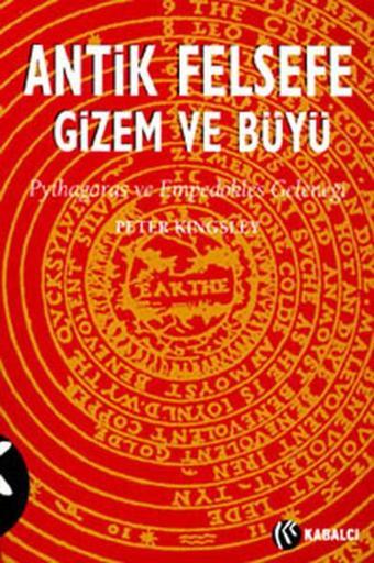 Antik Felsefe Gizem ve Büyü - Peter Kingsley - Kabalcı Yayınevi