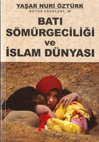 Batı Sömürgeciliği ve İslam Dünyası - Yaşar Nuri Öztürk - Yeni Boyut