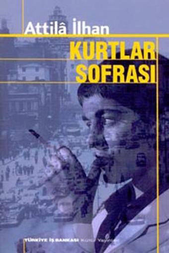 Kurtlar Sofrası - Attila İlhan - İş Bankası Kültür Yayınları