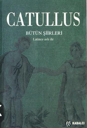 Catullus-Bütün Şiirleri - Catullus  - Kabalcı Yayınevi