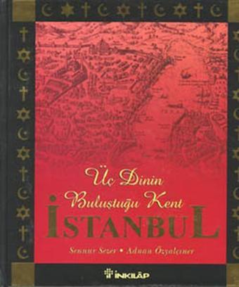 Üç Dinin Buluştuğu Kent İstanbul - Sennur Sezer - İnkılap Kitabevi Yayınevi