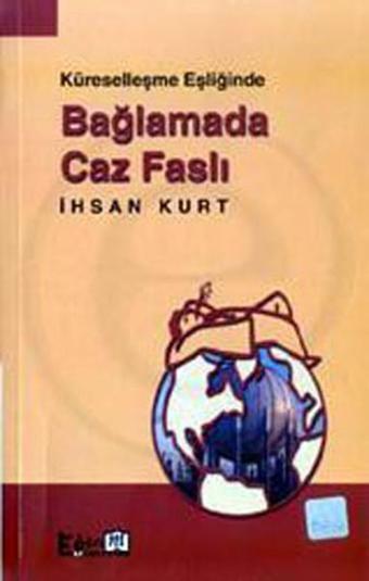 Küreselleşme Eşliğinde Bağlamada Caz Faslı - İhsan Kurt - Eğitim Yayınevi