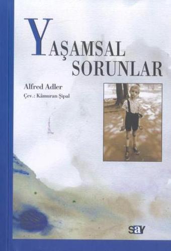 Yaşamsal Sorunlar - Alfred Adler - Say Yayınları