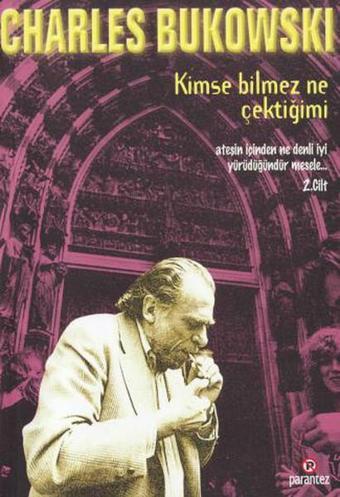 Kimse Bilmez Ne Çektiğimi - Charles Bukowski - Parantez Gazetecilik ve Yayıncılık