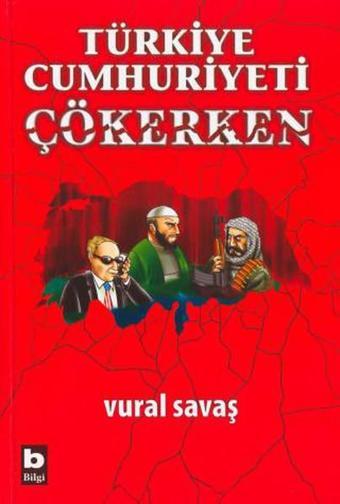 Türkiye Cumhuriyeti Çökerken - Bilgi Yayınevi