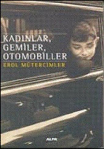 KadınlarGemilerOtomobiller - Erol Mütercimler - Alfa Yayıncılık