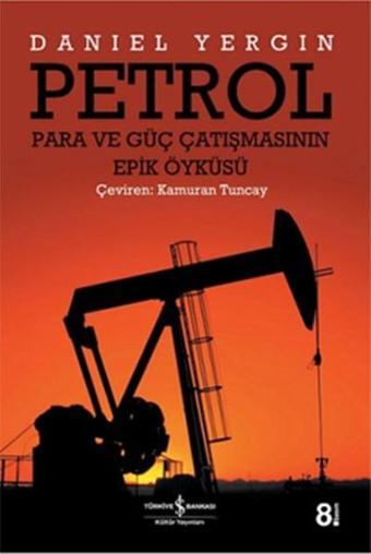 Petrol - Para ve Güç Çatışmasının Epik Öyküsü - Daniel Yergin - İş Bankası Kültür Yayınları