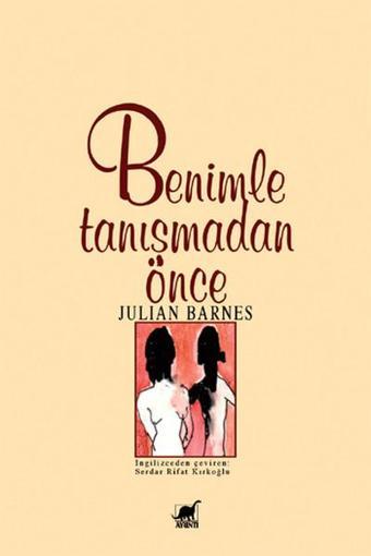 Benimle Tanışmadan Önce - Julian Barnes - Ayrıntı Yayınları