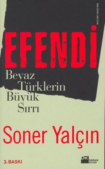 Efendi - Beyaz Türklerin Büyük Sırrı - Soner Yalçın - Doğan Kitap