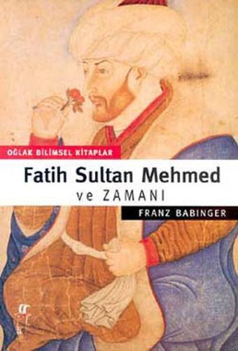 Fatih Sultan Mehmet ve Zamanı - Oğlak Yayıncılık