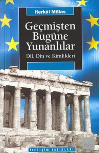 Geçmişten Bugüne Yunanlılar Dil Din ve Kimlikleri - Herkül Millas - İletişim Yayınları