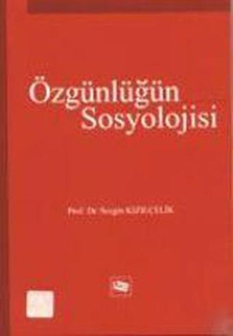 Özgünlüğün Sosyolojisi - Prof.Dr.Sezgin Kızılçelik - Anı Yayıncılık