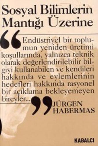 Sosyal Bilimlerin Mantığı Üzerine - Jürgen Habermas - Kabalcı Yayınevi