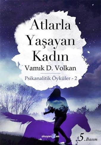 Atlarla Yaşayan Kadın - Vamık D. Volkan - Okuyan Us Yayınları