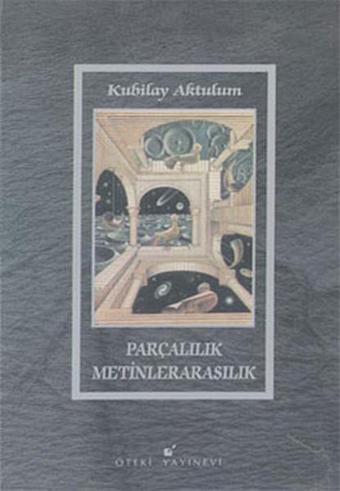 Parçalılık Metinlerarasılık - Kubilay Aktulum - Öteki Yayınevi