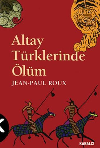 Altay Türklerinde Ölüm - Jean - Paul Roux - Kabalcı Yayınevi