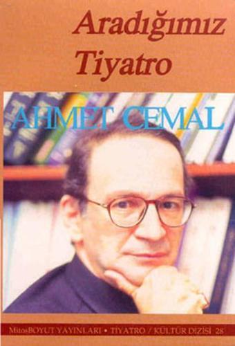 Aradığımız Tiyatro - Ahmet Cemal - Mitos Boyut Yayınları