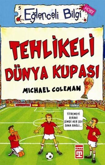 Eğlenceli Bilgi (Hobi) - Tehlikeli Dünya Kupası - Michael Coleman - Timaş Yayınları