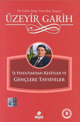 İş Hayatımdan Kesitler ve Gençlere Tavsiyeler - Üzeyir Garih - Hayat Yayıncılık