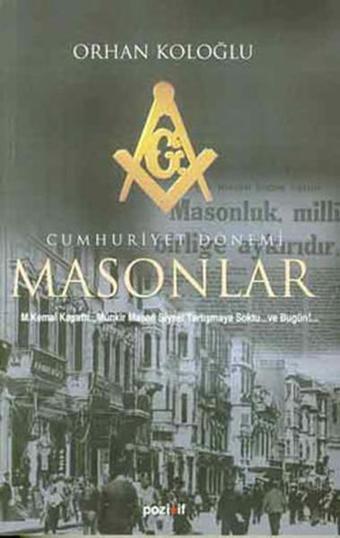 Cumhuriyet Dönemi Masonlar (1919-2003) - Orhan Koloğlu - Pozitif Yayıncılık