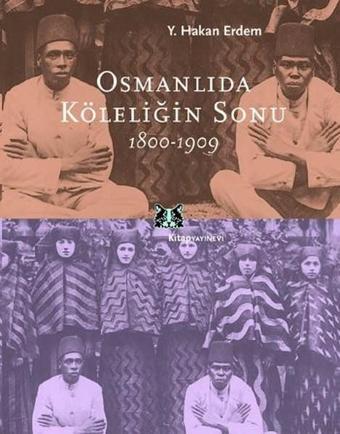 Osmanlıda Köleliğin Sonu 1800-1909 - Y.Hakan Erdem - Kitap Yayınevi