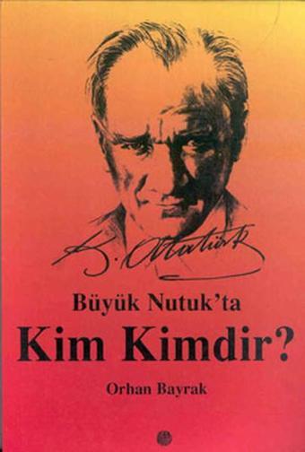 Büyük Nutuk'ta Kim Kimdir? - M. Orhan Bayrak - Milenyum Yayınları