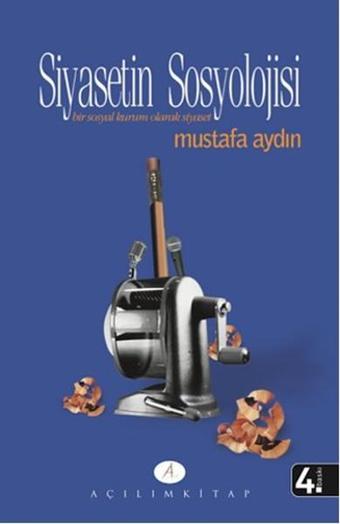 Siyasetin Sosyolojisi - Mustafa Aydın - Açılım Kitap