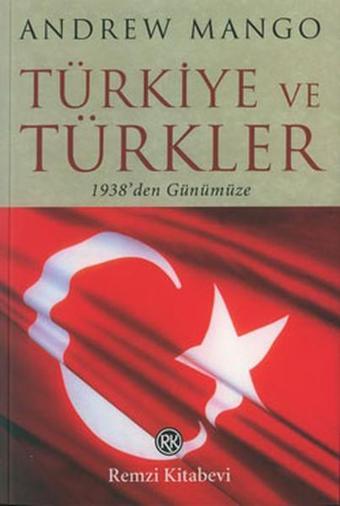 Türkiye ve Türkler - Andrew Mango - Remzi Kitabevi