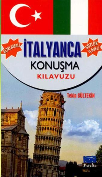 Açıklamalı İtalyanca Konuşma Kılavuzu-Sözlük İlaveli - Tekin Gültekin - Parıltı Yayınları